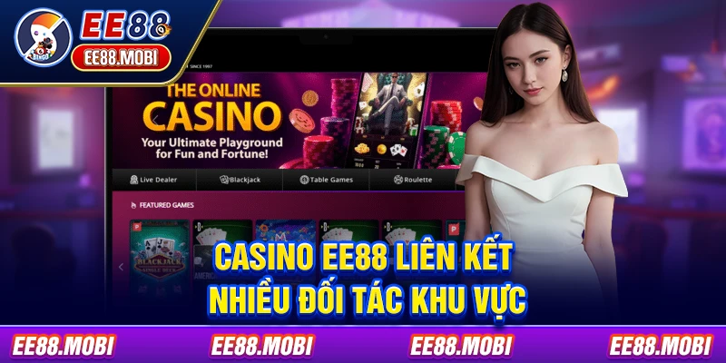 Casino EE88 liên kết nhiều đối tác khu vực Casino EE88 liên kết nhiều đối tác khu vực