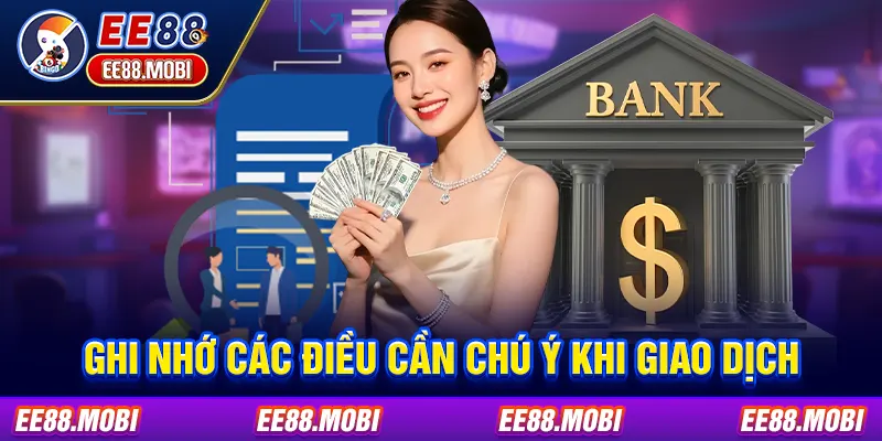 Ghi nhớ các điều cần chú ý khi giao dịch