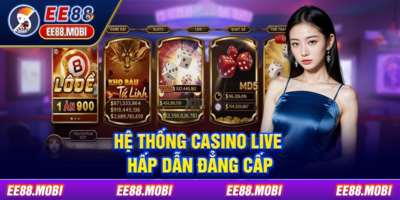 Hệ thống casino live hấp dẫn đẳng cấp Hệ thống casino live hấp dẫn đẳng cấp