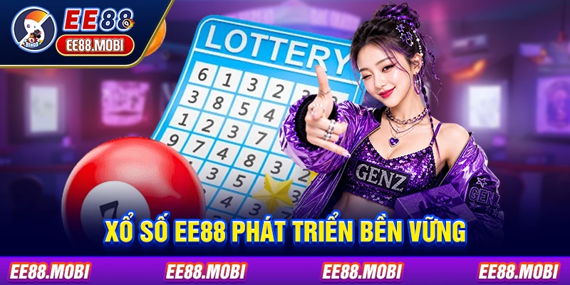 Xổ số EE88 phát triển bền vững