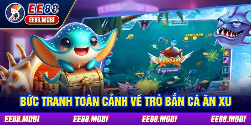 Bức tranh toàn cảnh về trò bắn cá ăn xu