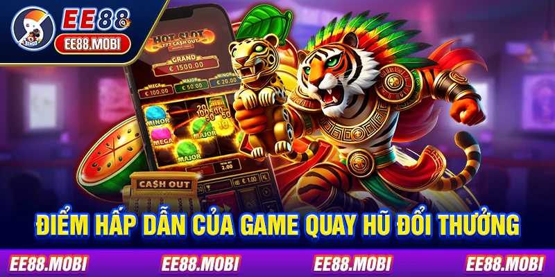 Điểm hấp dẫn của game quay hũ đổi thưởng Điểm hấp dẫn của game quay hũ đổi thưởng
