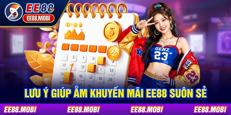 Lưu ý giúp ẵm khuyến mãi EE88 suôn sẻ Lưu ý giúp ẵm khuyến mãi EE88 suôn sẻ