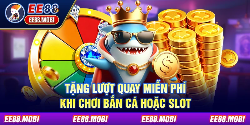 Tặng lượt quay miễn phí khi chơi Bắn cá hoặc Slot Tặng lượt quay miễn phí khi chơi Bắn cá hoặc Slot