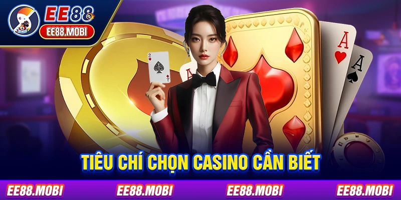 Tiêu chí chọn casino cần biết Tiêu chí chọn casino cần biết